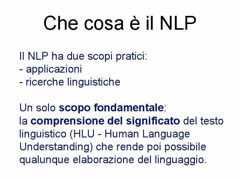 Che cosa è il NLP Il NLP ha due scopi pratici: - applicazioni -
