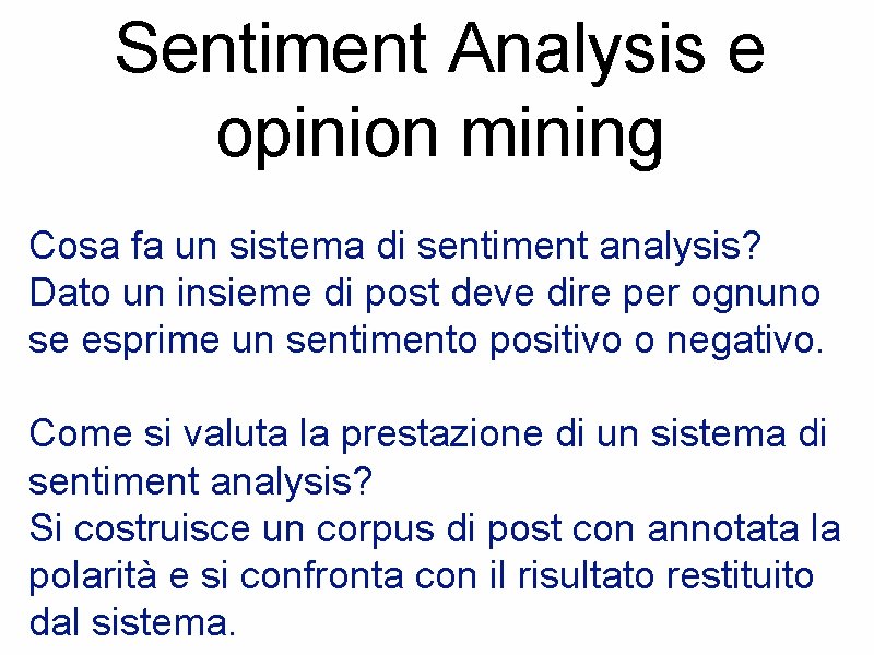 Sentiment Analysis e opinion mining Cosa fa un sistema di sentiment analysis? Dato un