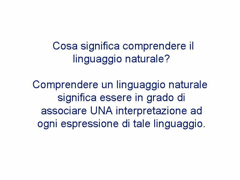 Cosa significa comprendere il linguaggio naturale? Comprendere un linguaggio naturale significa essere in grado