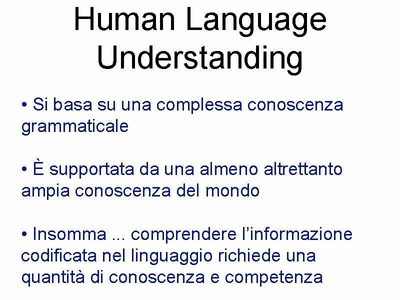 Human Language Understanding • Si basa su una complessa conoscenza grammaticale • È supportata