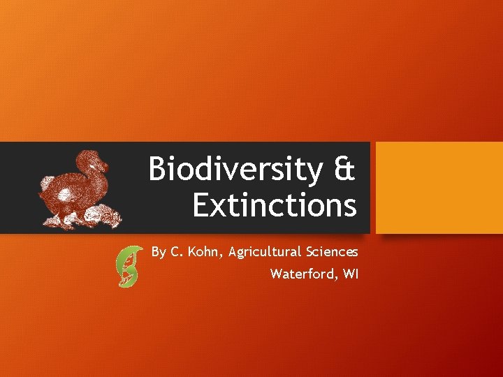 Biodiversity & Extinctions By C. Kohn, Agricultural Sciences Waterford, WI 