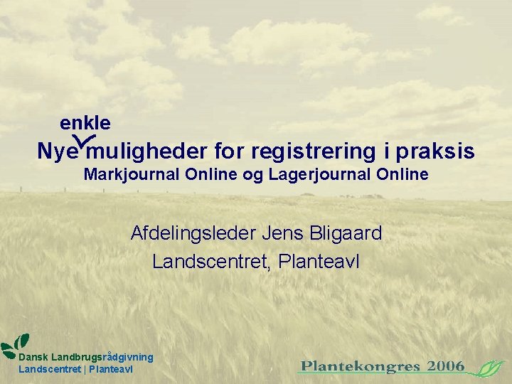 enkle Nye muligheder for registrering i praksis Markjournal Online og Lagerjournal Online Afdelingsleder Jens