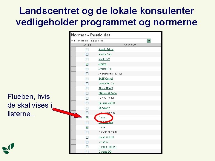 Landscentret og de lokale konsulenter vedligeholder programmet og normerne Flueben, hvis de skal vises