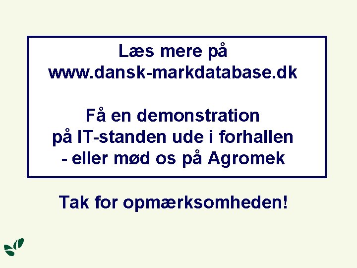 Læs mere på www. dansk-markdatabase. dk Få en demonstration på IT-standen ude i forhallen