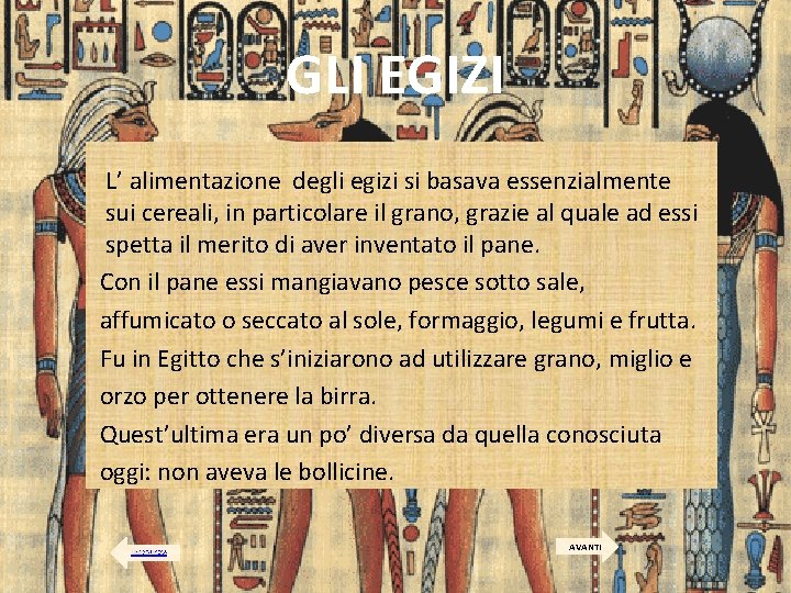 GLI EGIZI L’ alimentazione degli egizi si basava essenzialmente sui cereali, in particolare il