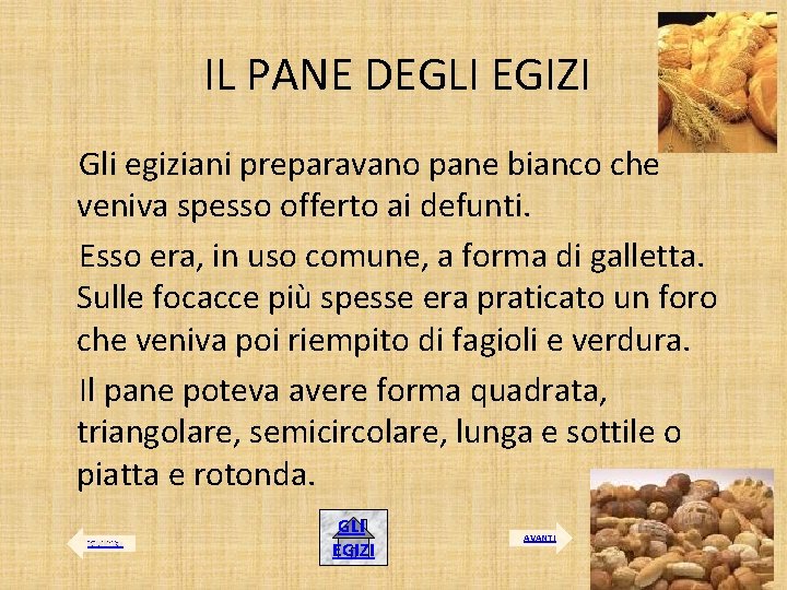 IL PANE DEGLI EGIZI Gli egiziani preparavano pane bianco che veniva spesso offerto ai