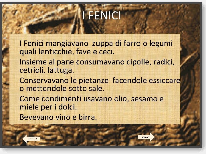 I FENICI I Fenici mangiavano zuppa di farro o legumi quali lenticchie, fave e