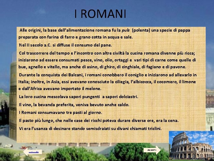 I ROMANI Alle origini, la base dell’alimentazione romana fu la puls (polenta) una specie