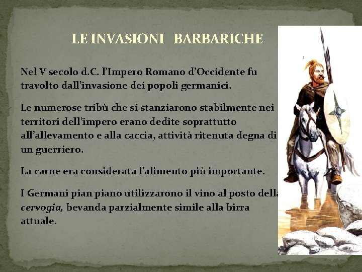 LE INVASIONI BARBARICHE Nel V secolo d. C. l’Impero Romano d’Occidente fu travolto dall’invasione