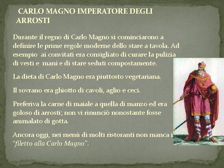 CARLO MAGNO IMPERATORE DEGLI ARROSTI Durante il regno di Carlo Magno si cominciarono a