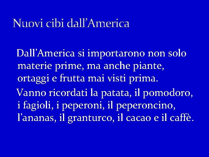 Nuovi cibi dall’America Dall’America si importarono non solo materie prime, ma anche piante, ortaggi