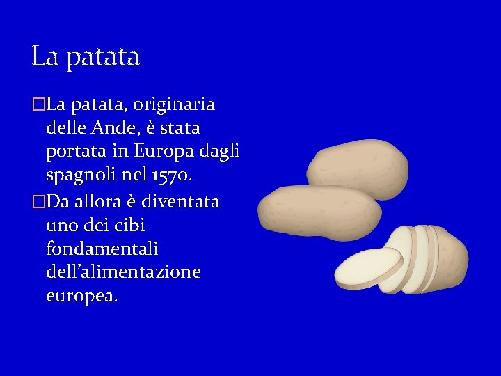 La patata �La patata, originaria delle Ande, è stata portata in Europa dagli spagnoli