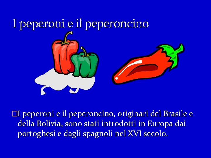 I peperoni e il peperoncino �I peperoni e il peperoncino, originari del Brasile e