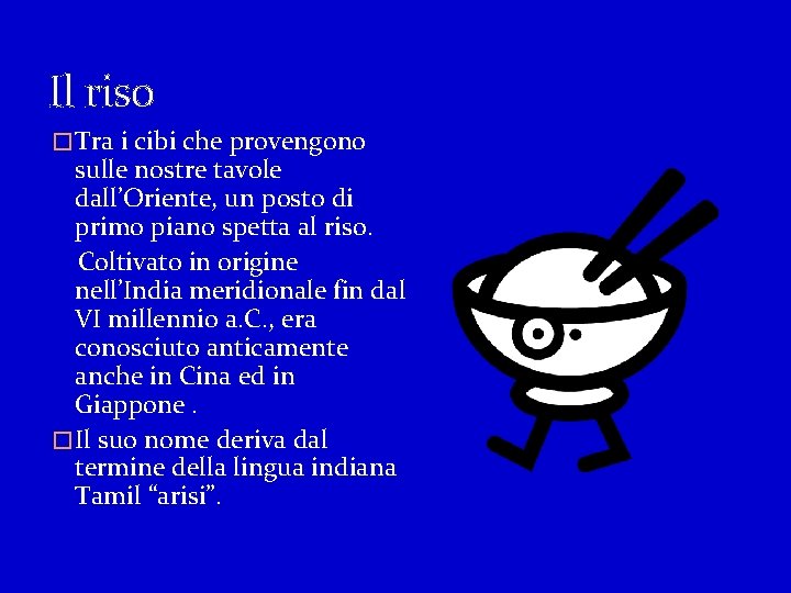 Il riso � Tra i cibi che provengono sulle nostre tavole dall’Oriente, un posto