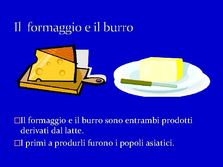 Il formaggio e il burro �Il formaggio e il burro sono entrambi prodotti derivati