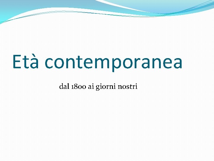 Età contemporanea dal 1800 ai giorni nostri 