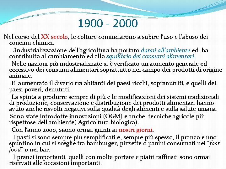 1900 - 2000 Nel corso del XX secolo, le colture cominciarono a subire l’uso