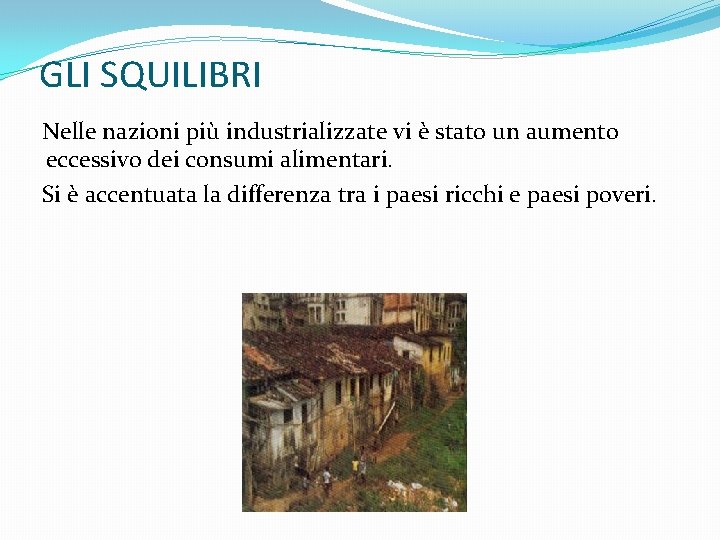 GLI SQUILIBRI Nelle nazioni più industrializzate vi è stato un aumento eccessivo dei consumi