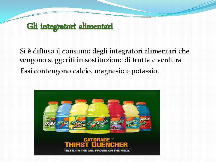 Gli integratori alimentari Si è diffuso il consumo degli integratori alimentari che vengono suggeriti