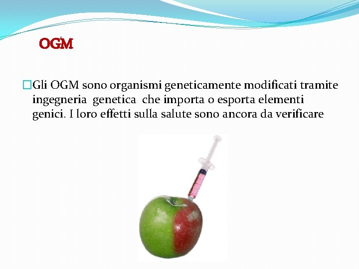 OGM �Gli OGM sono organismi geneticamente modificati tramite ingegneria genetica che importa o esporta