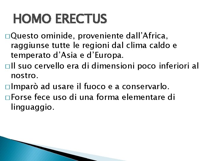 HOMO ERECTUS � Questo ominide, proveniente dall’Africa, raggiunse tutte le regioni dal clima caldo