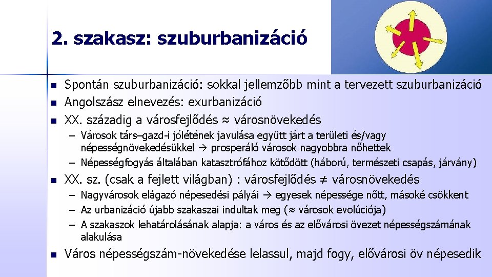 2. szakasz: szuburbanizáció n n n Spontán szuburbanizáció: sokkal jellemzőbb mint a tervezett szuburbanizáció
