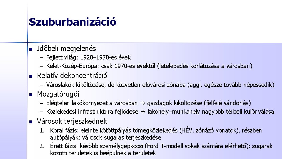 Szuburbanizáció n Időbeli megjelenés – Fejlett világ: 1920– 1970 -es évek – Kelet-Közép-Európa: csak