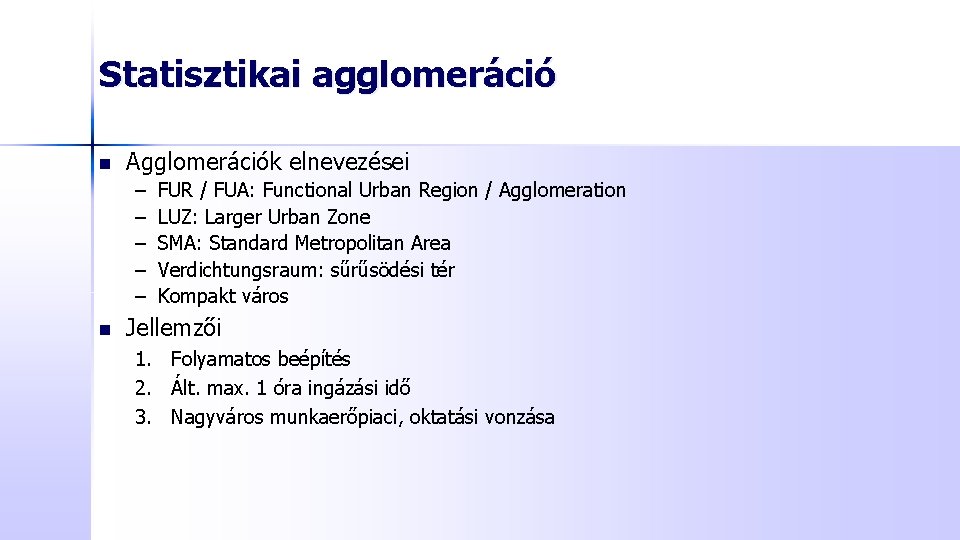 Statisztikai agglomeráció n Agglomerációk elnevezései – – – n FUR / FUA: Functional Urban