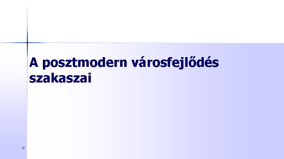 A posztmodern városfejlődés szakaszai 17 