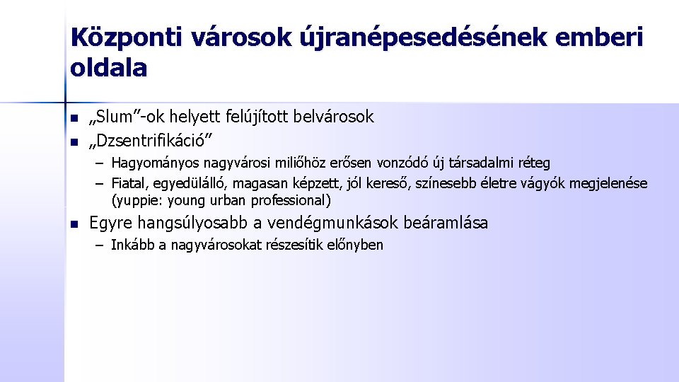 Központi városok újranépesedésének emberi oldala n n „Slum”-ok helyett felújított belvárosok „Dzsentrifikáció” – Hagyományos