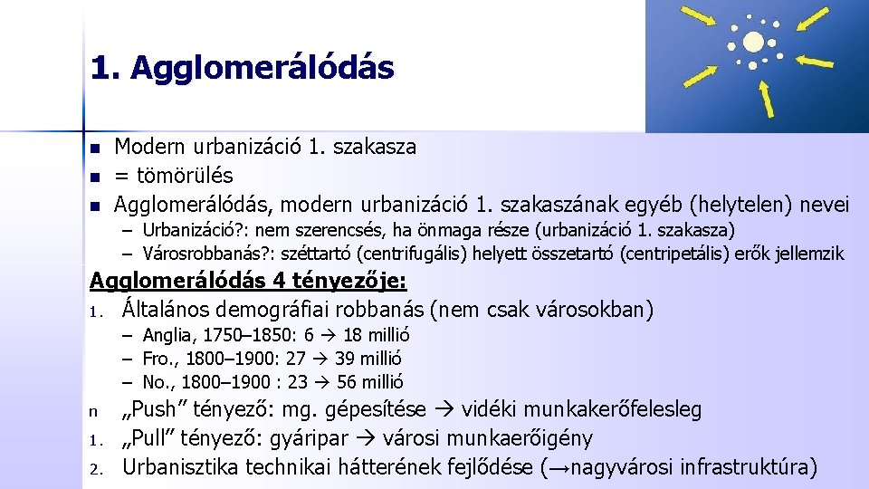 1. Agglomerálódás n n n Modern urbanizáció 1. szakasza = tömörülés Agglomerálódás, modern urbanizáció