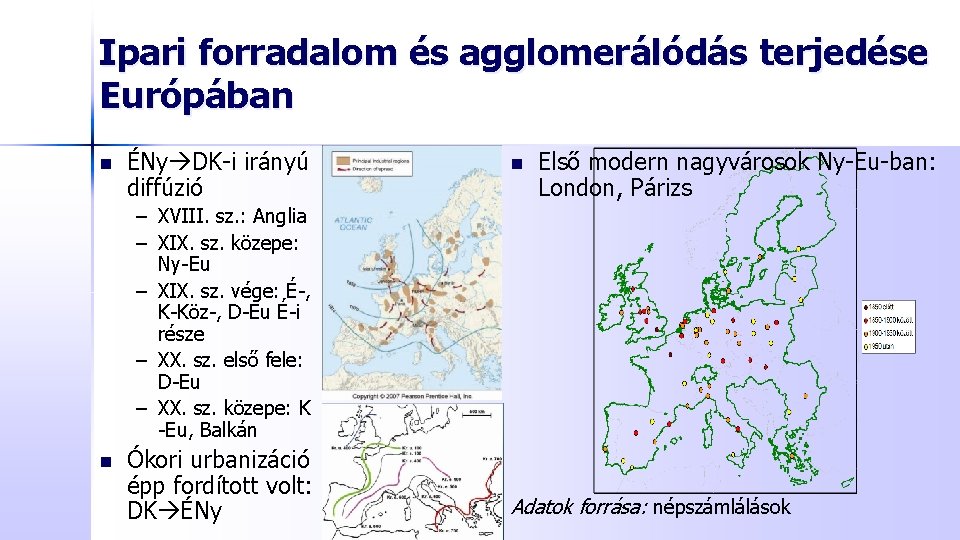 Ipari forradalom és agglomerálódás terjedése Európában n ÉNy DK-i irányú diffúzió n Első modern