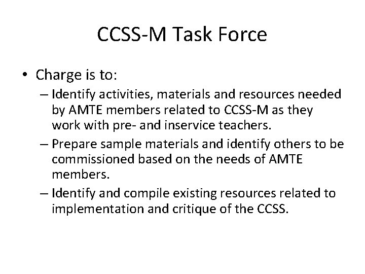 CCSS-M Task Force • Charge is to: – Identify activities, materials and resources needed