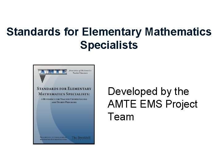 Standards for Elementary Mathematics Specialists Developed by the AMTE EMS Project Team 