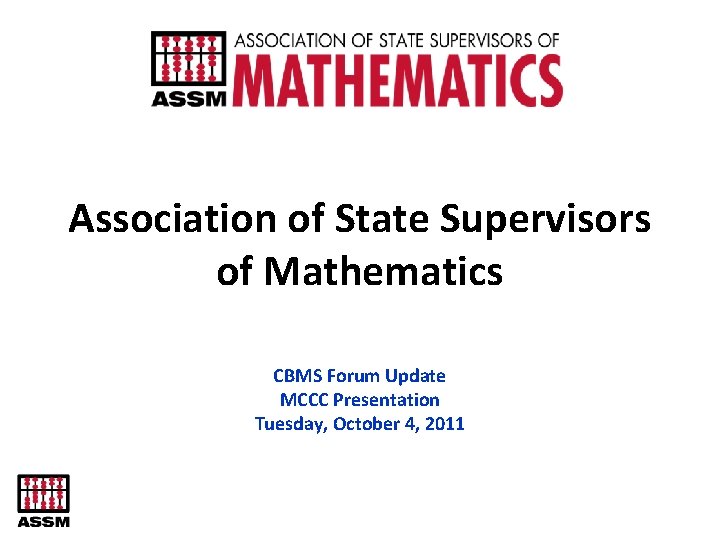 Association of State Supervisors of Mathematics CBMS Forum Update MCCC Presentation Tuesday, October 4,