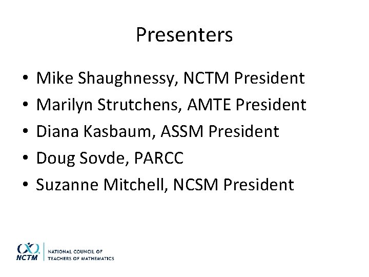 Presenters • • • Mike Shaughnessy, NCTM President Marilyn Strutchens, AMTE President Diana Kasbaum,