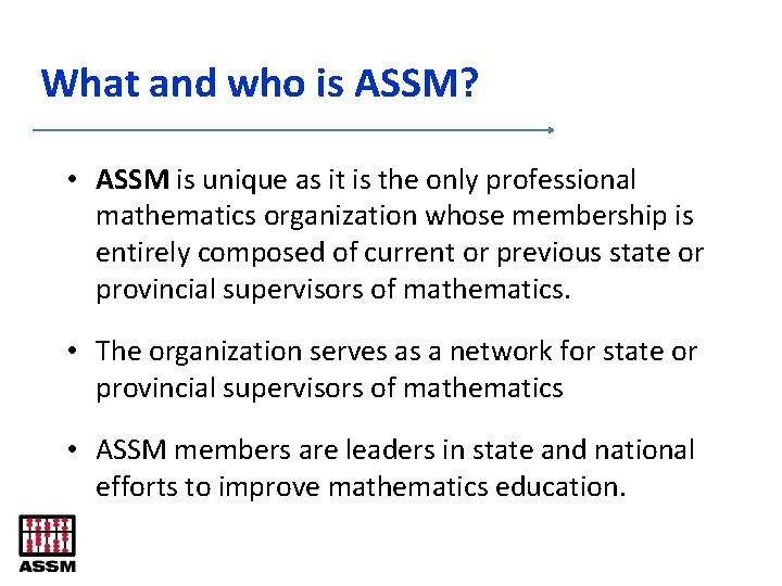 What and who is ASSM? • ASSM is unique as it is the only