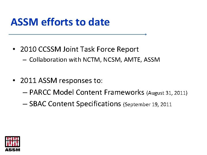 ASSM efforts to date • 2010 CCSSM Joint Task Force Report – Collaboration with