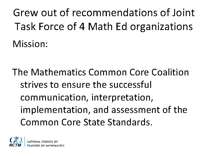 Grew out of recommendations of Joint Task Force of 4 Math Ed organizations Mission: