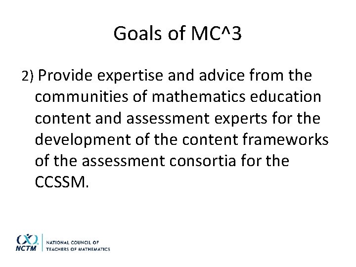 Goals of MC^3 2) Provide expertise and advice from the communities of mathematics education