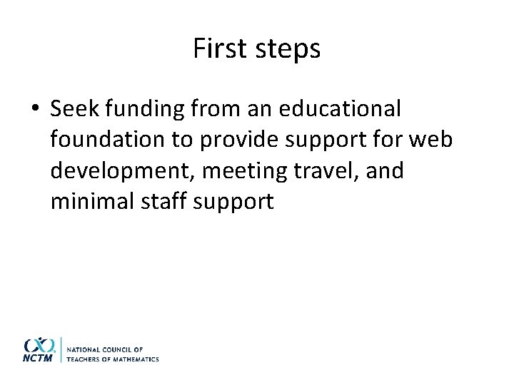 First steps • Seek funding from an educational foundation to provide support for web