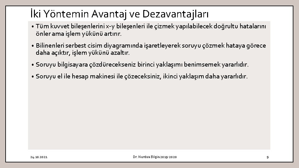 İki Yöntemin Avantaj ve Dezavantajları • Tüm kuvvet bileşenlerini x-y bileşenleri ile çizmek yapılabilecek