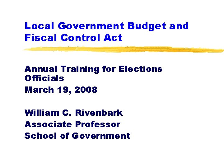 Local Government Budget and Fiscal Control Act Annual Training for Elections Officials March 19,