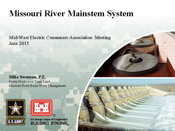 Missouri River Mainstem System Mid-West Electric Consumers Association Meeting June 2015 Mike Swenson, P.