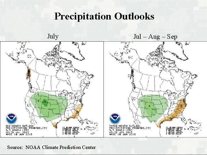 Precipitation Outlooks July Source: NOAA Climate Prediction Center Jul – Aug – Sep 