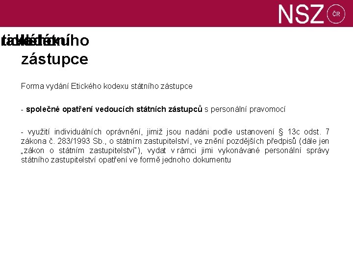 Etického rava kodexu II. státního zástupce Forma vydání Etického kodexu státního zástupce - společné