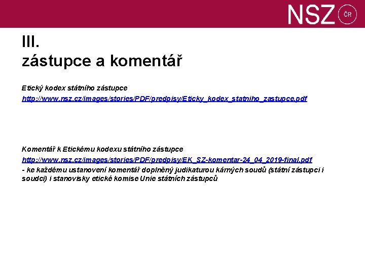 III. zástupce a komentář Etický kodex státního zástupce http: //www. nsz. cz/images/stories/PDF/predpisy/Eticky_kodex_statniho_zastupce. pdf Komentář