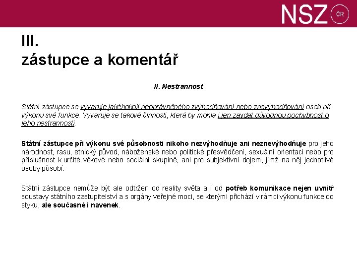 III. zástupce a komentář II. Nestrannost Státní zástupce se vyvaruje jakéhokoli neoprávněného zvýhodňování nebo