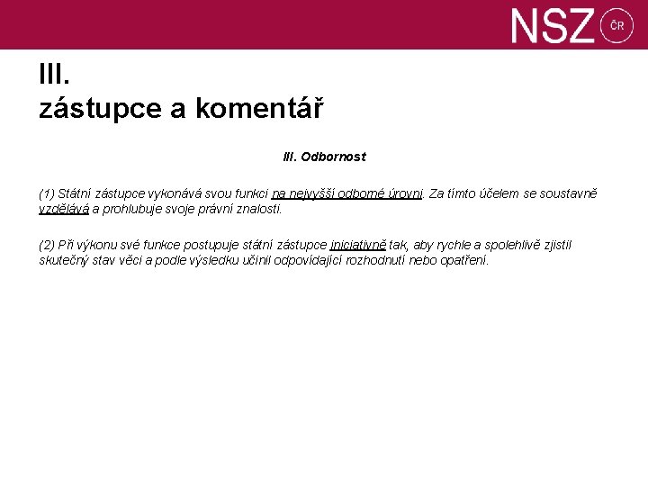 III. zástupce a komentář III. Odbornost (1) Státní zástupce vykonává svou funkci na nejvyšší