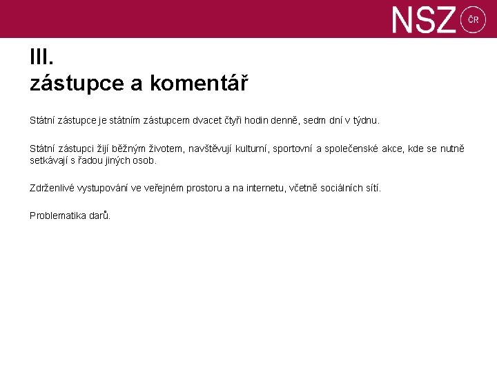 III. zástupce a komentář Státní zástupce je státním zástupcem dvacet čtyři hodin denně, sedm